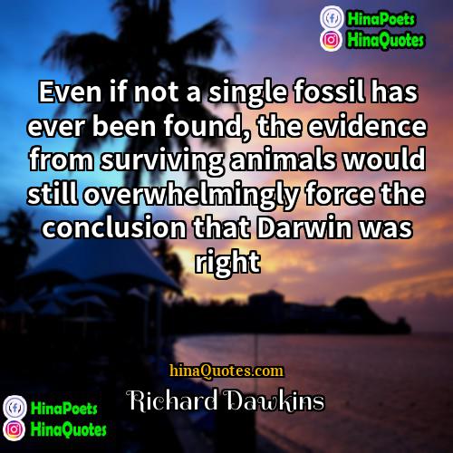 Richard Dawkins Quotes | Even if not a single fossil has